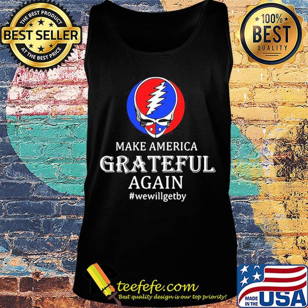 Make America grateful again we will get by s Tank top Make America grateful again we will get by s Tank top