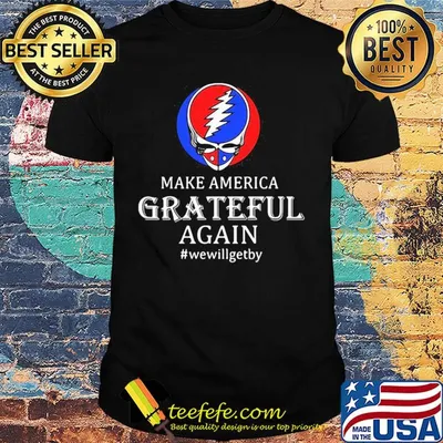 Make America grateful again we will get by shirt