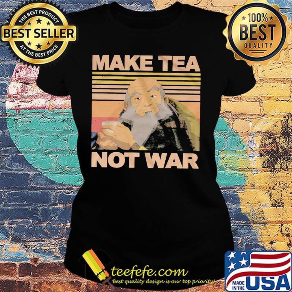 Make Tea Not War Avatar Iroh Vintage Retro Shirt Ladies tee Make Tea Not War Avatar Iroh Vintage Retro Shirt Ladies tee