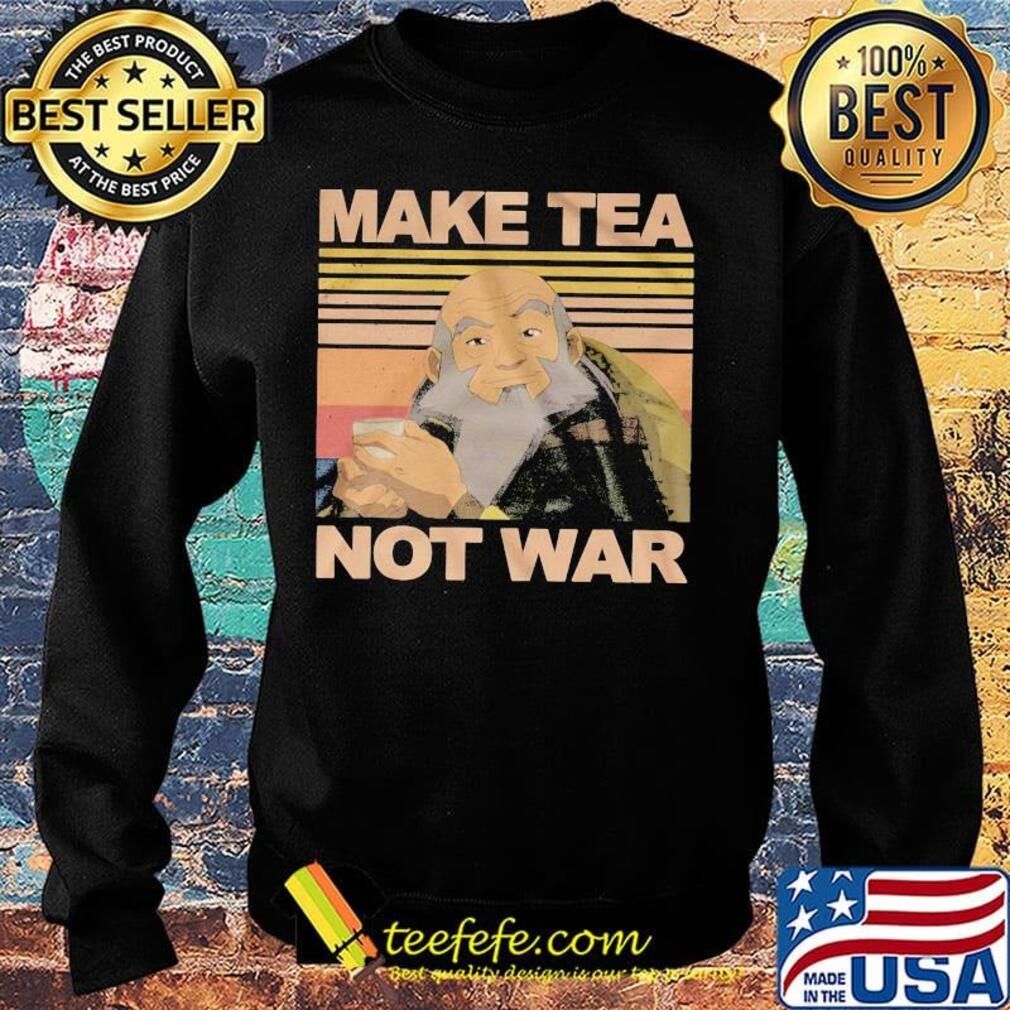 Make Tea Not War Avatar Iroh Vintage Retro Shirt Sweater Make Tea Not War Avatar Iroh Vintage Retro Shirt Sweater