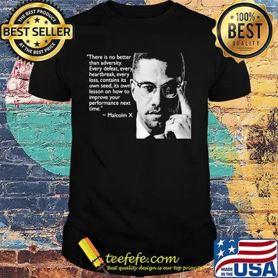 Malcolm x there is no better than adversity every defeat every heartbreak every loss contains its own seed its own lesson shirt