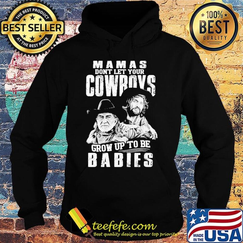 Mamas don't let your cowboys grow up to be babies s Hoodie Mamas don't let your cowboys grow up to be babies s Hoodie
