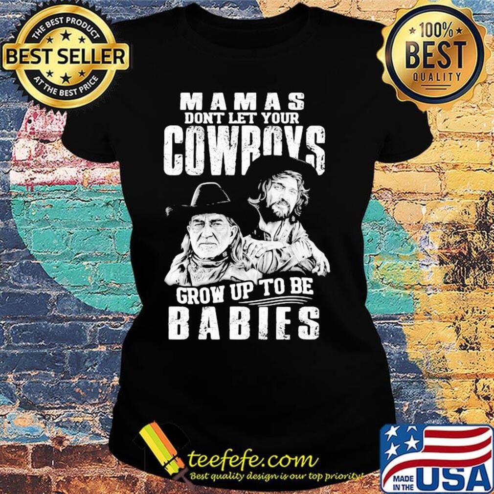 Mamas don't let your cowboys grow up to be babies s Ladies tee Mamas don't let your cowboys grow up to be babies s Ladies tee
