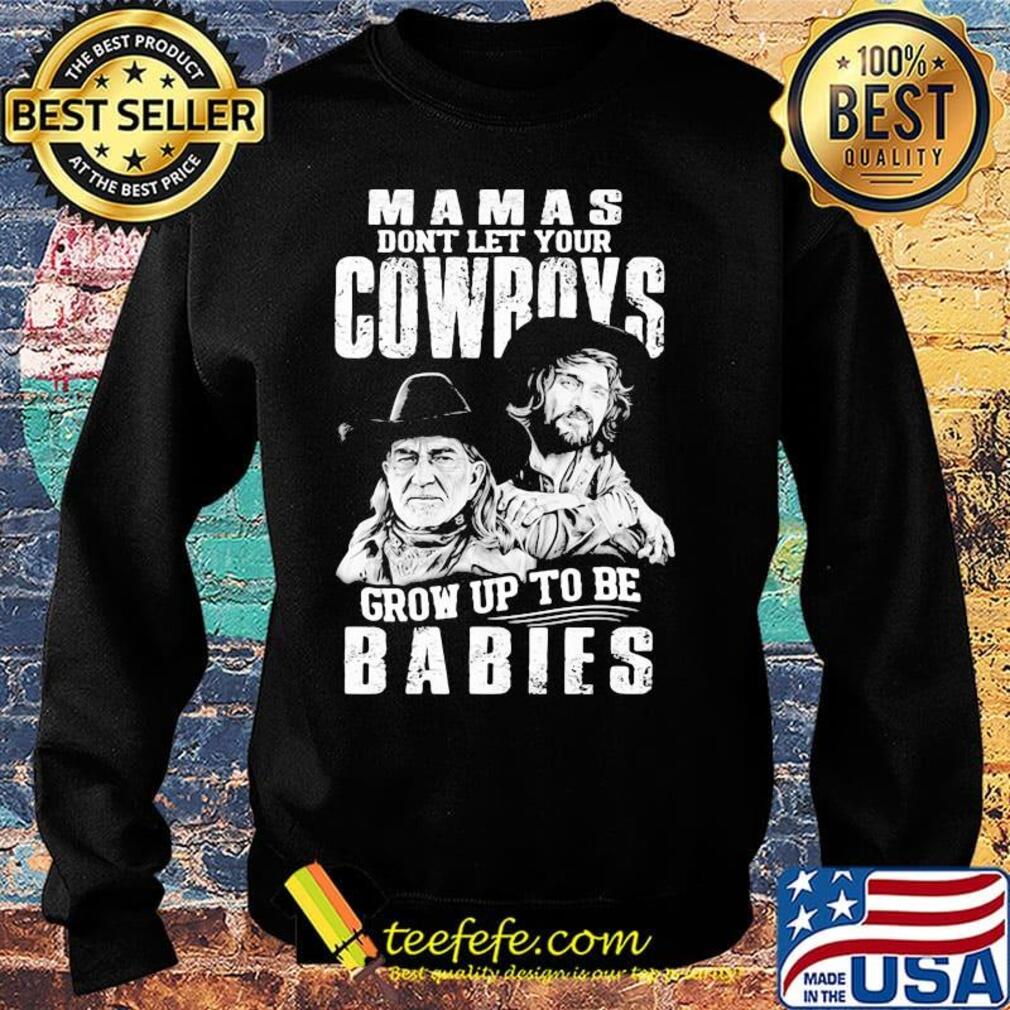 Mamas don't let your cowboys grow up to be babies s Sweater Mamas don't let your cowboys grow up to be babies s Sweater