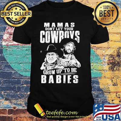 Mamas don't let your cowboys grow up to be babies shirt