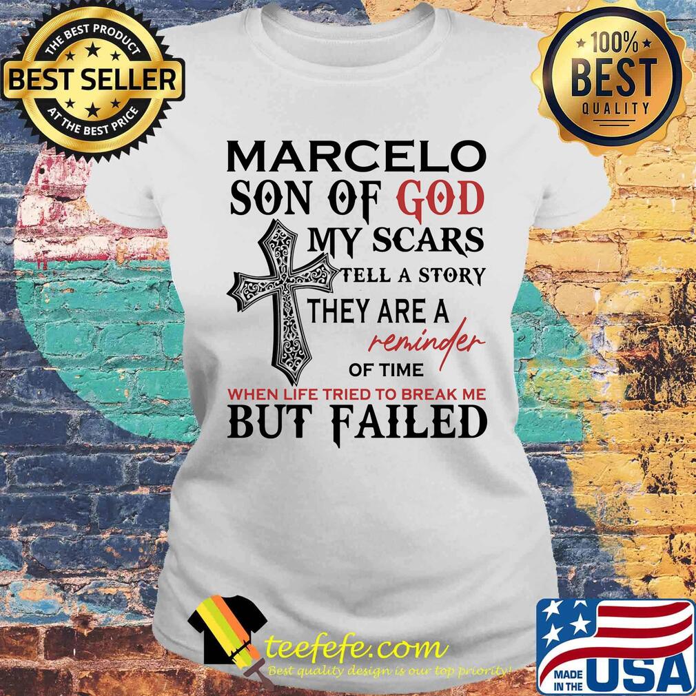 Marcelo son of god my scars tell a story they are a reminder of time when life tried to break me but failed s Laides tee Marcelo son of god my scars tell a story they are a reminder of time when life tried to break me but failed s Laides tee