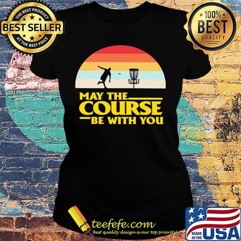 May The Course Be With You Frolf Player Sunset Shirt Ladies tee May The Course Be With You Frolf Player Sunset Shirt Ladies tee