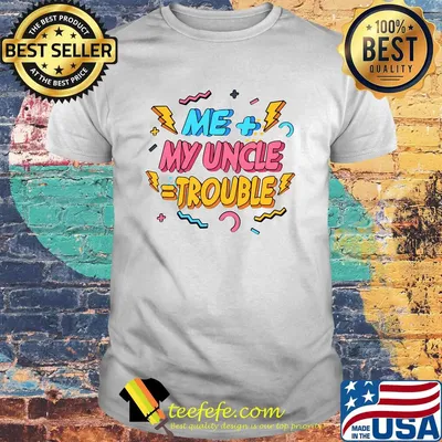 Me Plus My Uncle Is Trouble Youth Uncle Toddler Shirt