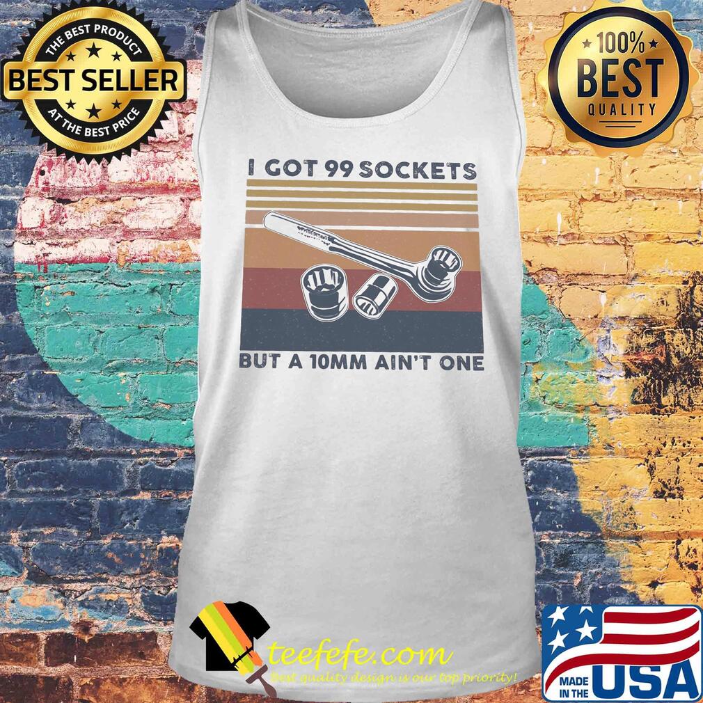Mechanic I got 99 sockets but a 10mm ain't one vintage retro s Tank top Mechanic I got 99 sockets but a 10mm ain't one vintage retro s Tank top