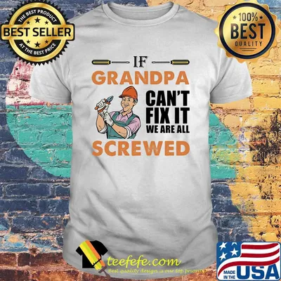 Mechanic if grandpa can't fix it we are all screwed shirt