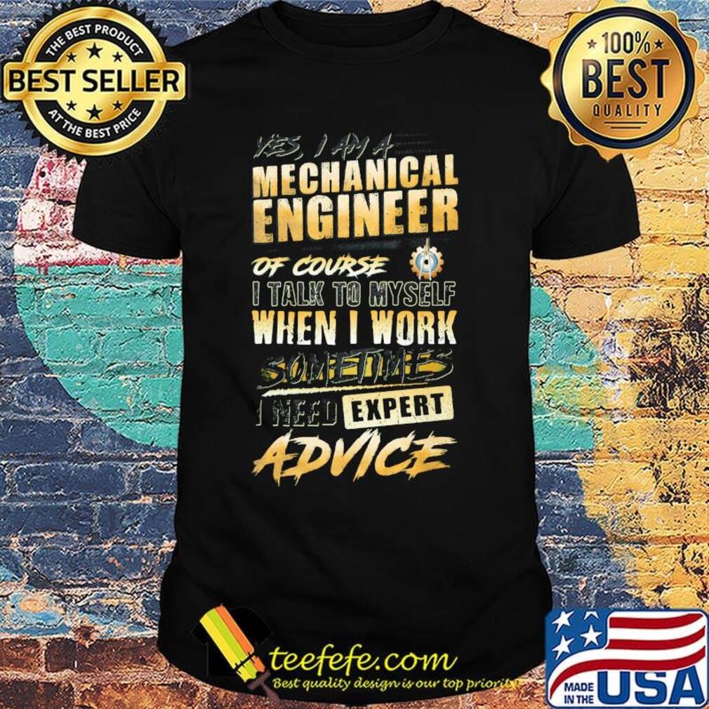 Mechanical engineer of course when I work expert advice shirt Mechanical engineer of course when I work expert advice shirt