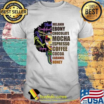 Melanin Girl Ebony Chocolate Mocha Espresso Coffee Cocoa Caramel Honey Shirt