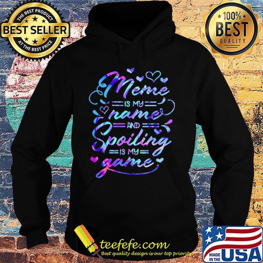 Meme is my name and spoiling is my game s Hoodie Meme is my name and spoiling is my game s Hoodie