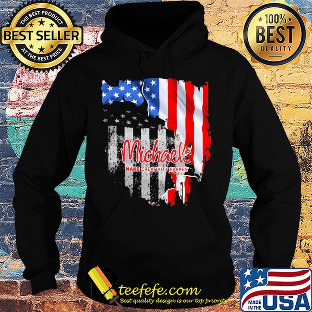 Michaels make creativity happen american flag independence day s Hoodie Michaels make creativity happen american flag independence day s Hoodie