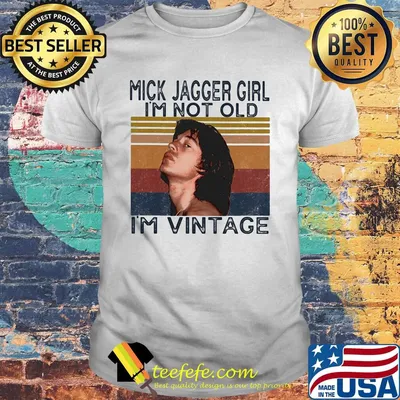 Mick jagger girl i'm not old i'm vintage retro shirt