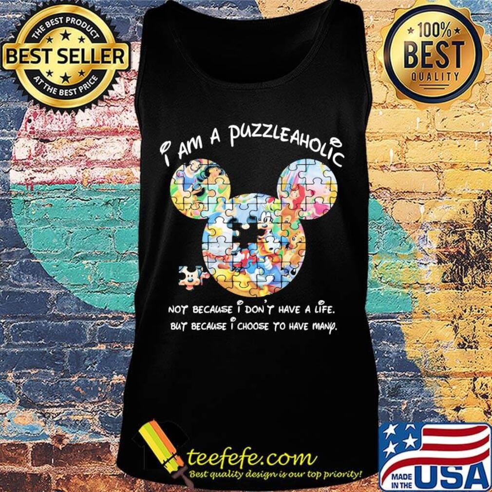 Mickey mouse autism i am a puzzle aholic not because i don't have but because i choose to have many s Tank top Mickey mouse autism i am a puzzle aholic not because i don't have but because i choose to have many s Tank top