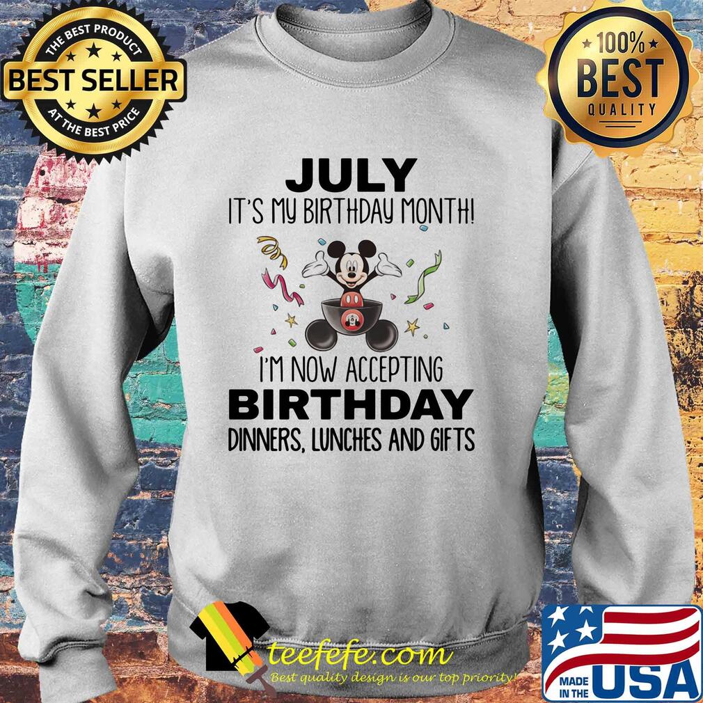 Mickey mouse july it's my birthday month i'm now accepting birthday dinners lunches and gifts s Sweater Mickey mouse july it's my birthday month i'm now accepting birthday dinners lunches and gifts s Sweater
