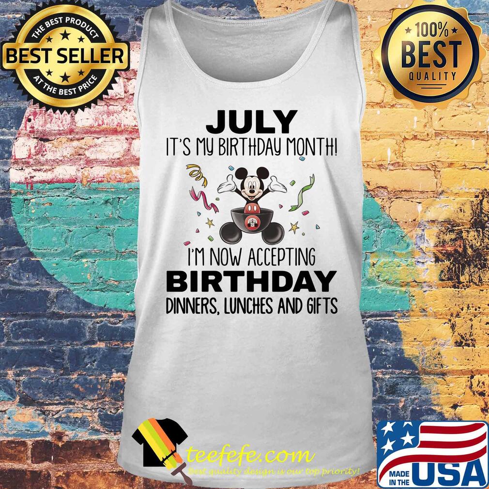 Mickey mouse july it's my birthday month i'm now accepting birthday dinners lunches and gifts s Tank top Mickey mouse july it's my birthday month i'm now accepting birthday dinners lunches and gifts s Tank top