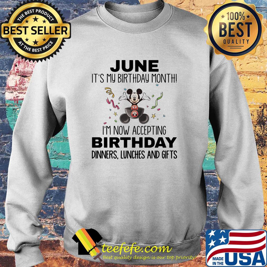 Mickey mouse june it's my birthday month i'm now accepting birthday dinners lunches and gifts s Sweater Mickey mouse june it's my birthday month i'm now accepting birthday dinners lunches and gifts s Sweater