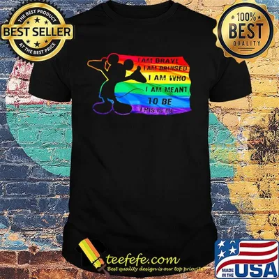 Mickey mouse lgbt flag i am brave i am bruised i am who i am meant to be this is me shirt