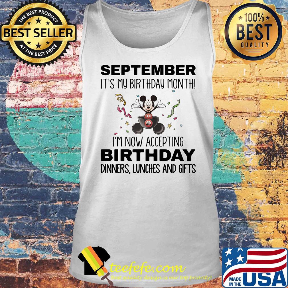 Mickey mouse september it's my birthday month i'm now accepting birthday dinners lunches and gifts s Tank top Mickey mouse september it's my birthday month i'm now accepting birthday dinners lunches and gifts s Tank top