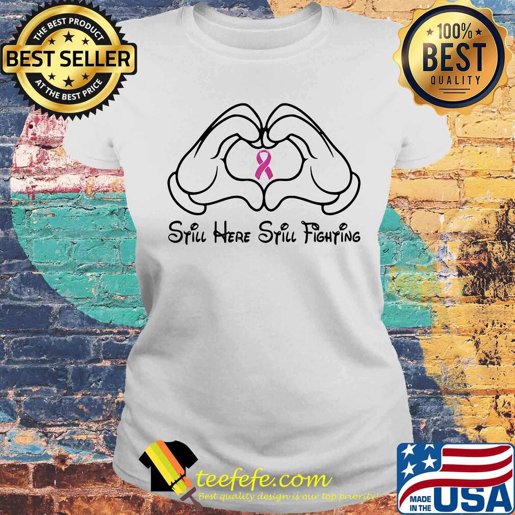 Mickey mouse still here still fighting cancer awareness s Laides tee Mickey mouse still here still fighting cancer awareness s Laides tee
