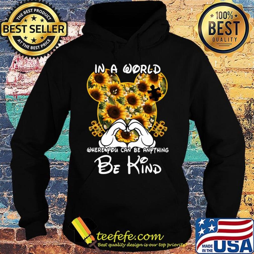 Mickey mouse sunflowers in a world where you can be anything be kind s Hoodie Mickey mouse sunflowers in a world where you can be anything be kind s Hoodie