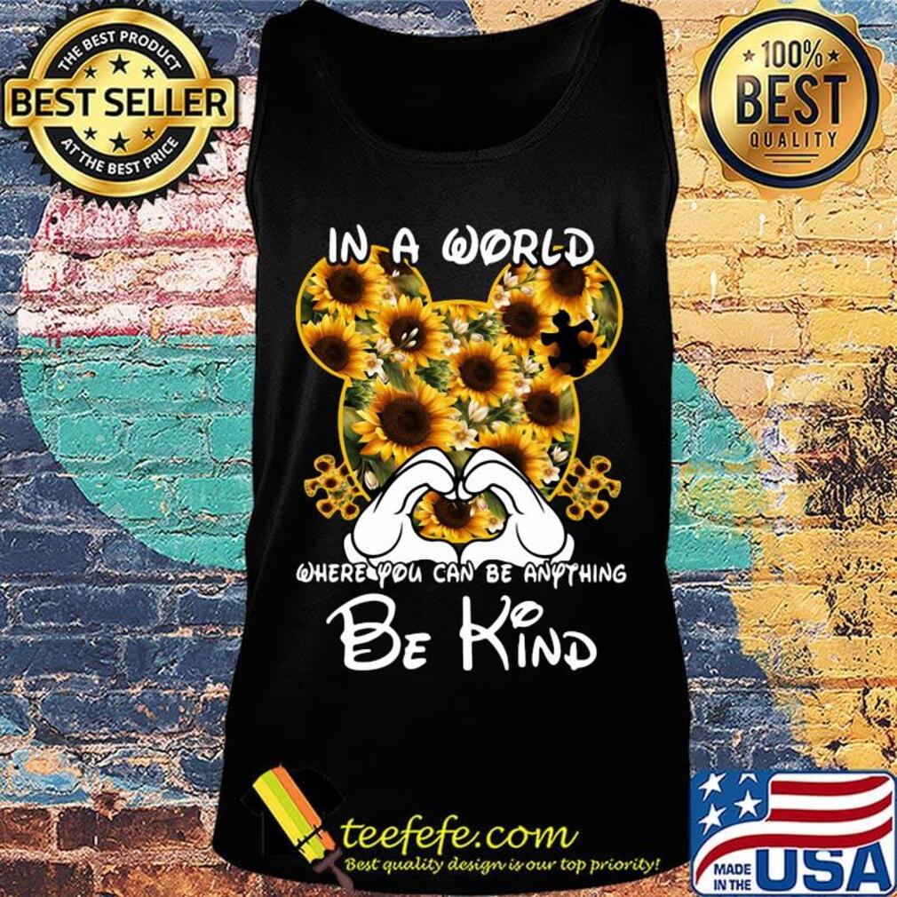 Mickey mouse sunflowers in a world where you can be anything be kind s Tank top Mickey mouse sunflowers in a world where you can be anything be kind s Tank top