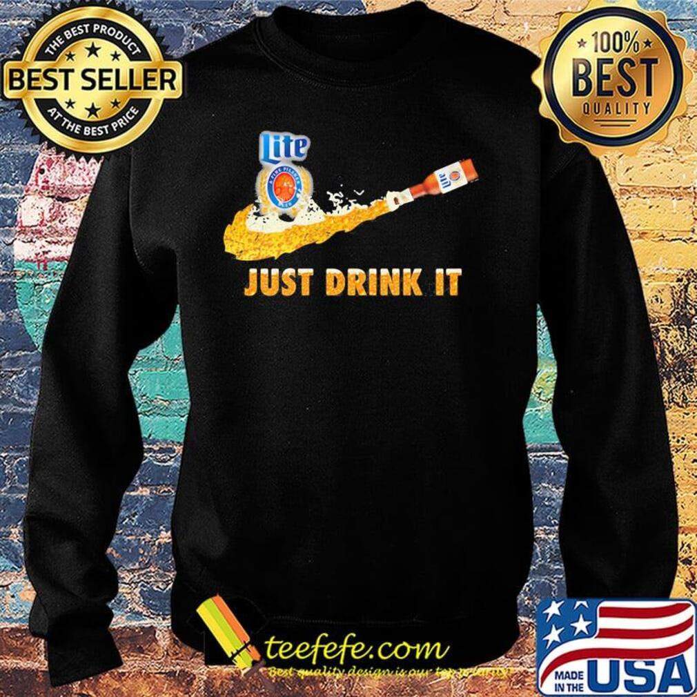 Miller lite a fine pilsner beer nike just drink it s Sweater Miller lite a fine pilsner beer nike just drink it s Sweater