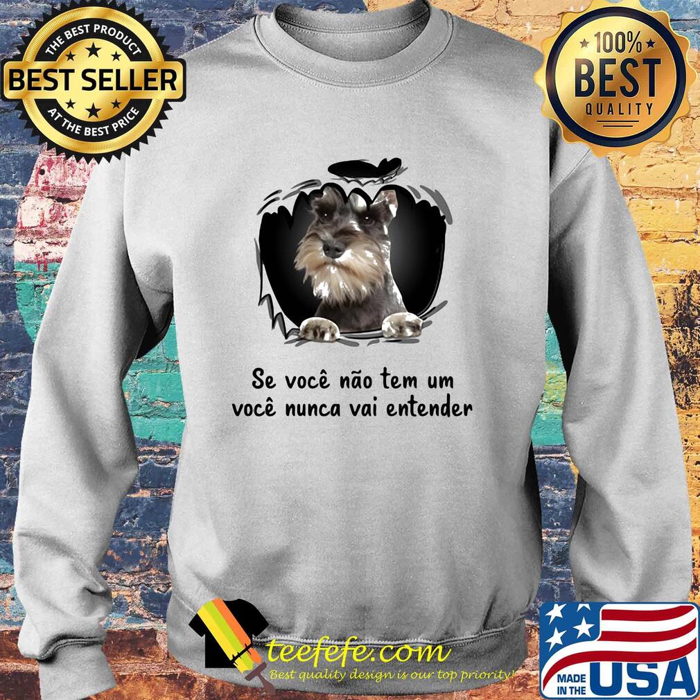 Miniature schnauzer se voce nao tem um voce nunca vai entender s Sweater Miniature schnauzer se voce nao tem um voce nunca vai entender s Sweater