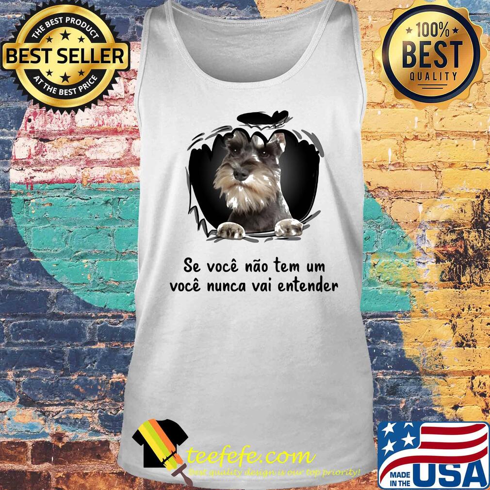 Miniature schnauzer se voce nao tem um voce nunca vai entender s Tank top Miniature schnauzer se voce nao tem um voce nunca vai entender s Tank top
