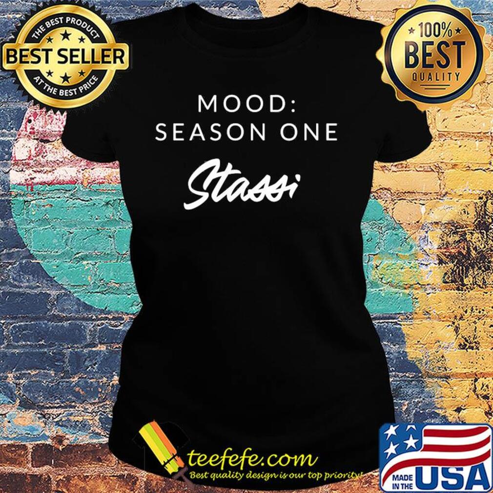 Mood season one stassi s Ladies tee Mood season one stassi s Ladies tee