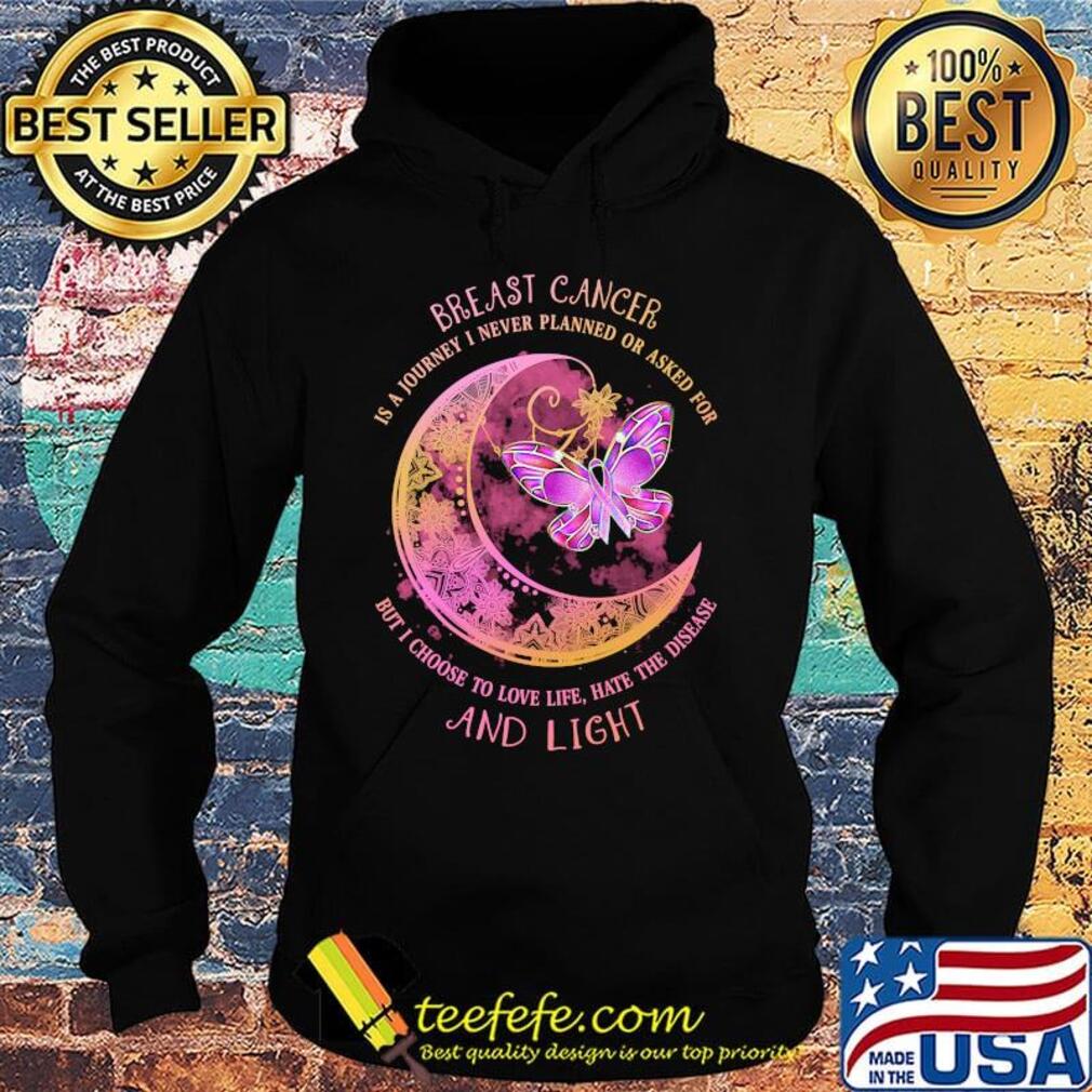 Moon butterfly Breast cancer is a I never planned or asked for but I choise to love life hate the disease and light s Hoodie Moon butterfly Breast cancer is a I never planned or asked for but I choise to love life hate the disease and light s Hoodie