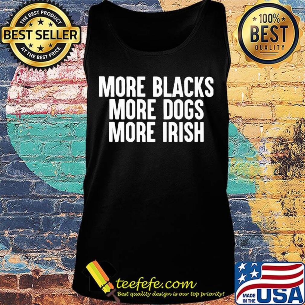 More blacks more dogs more irish 2020 s Tank top More blacks more dogs more irish 2020 s Tank top