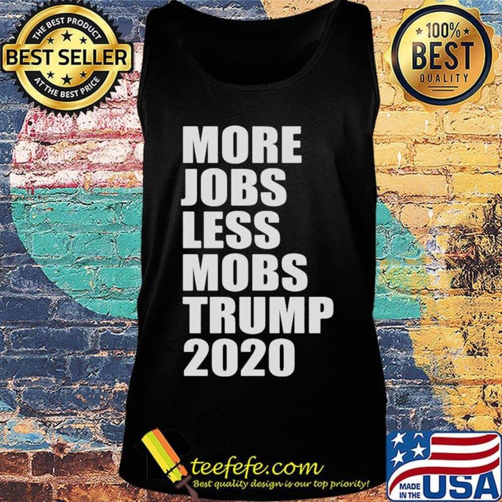 More jobs less mobs trump 2020 s Tank top More jobs less mobs trump 2020 s Tank top
