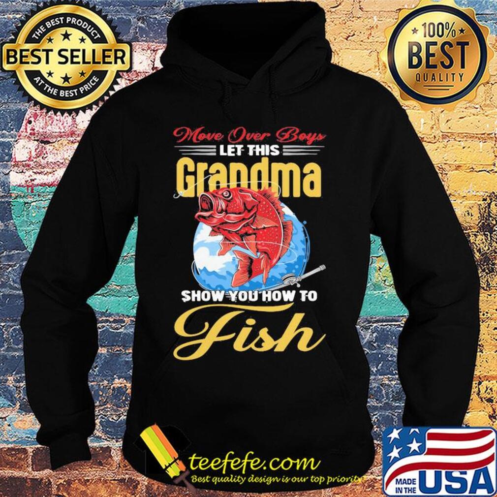 More over boys let this grandma show you how to fish s Hoodie More over boys let this grandma show you how to fish s Hoodie