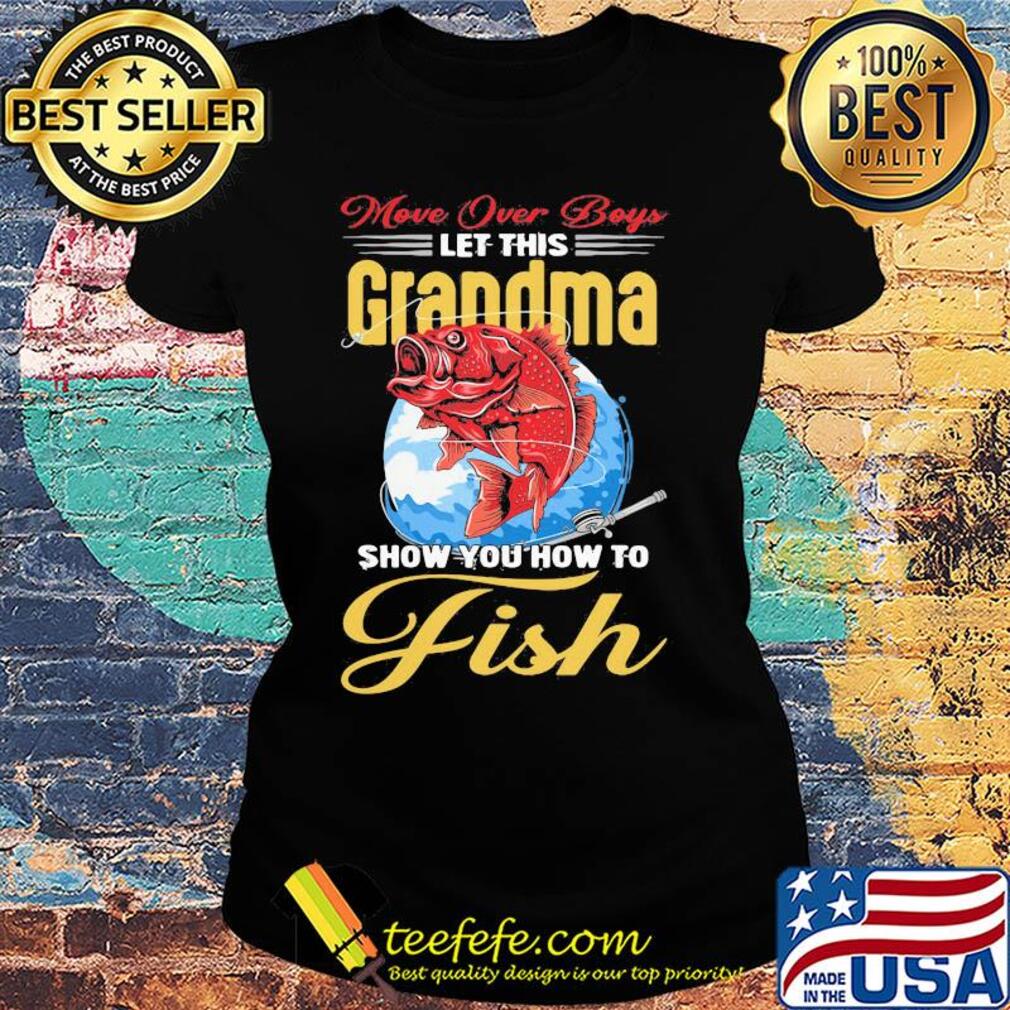 More over boys let this grandma show you how to fish s Ladies tee More over boys let this grandma show you how to fish s Ladies tee