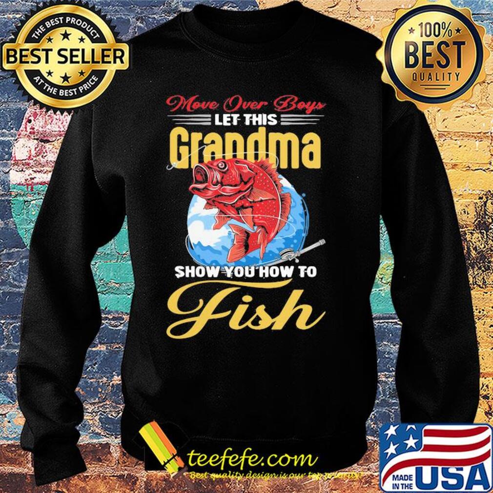 More over boys let this grandma show you how to fish s Sweater More over boys let this grandma show you how to fish s Sweater