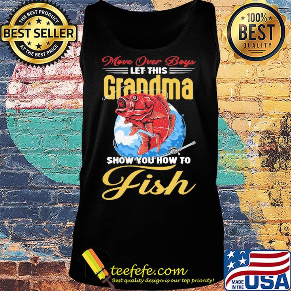More over boys let this grandma show you how to fish s Tank top More over boys let this grandma show you how to fish s Tank top