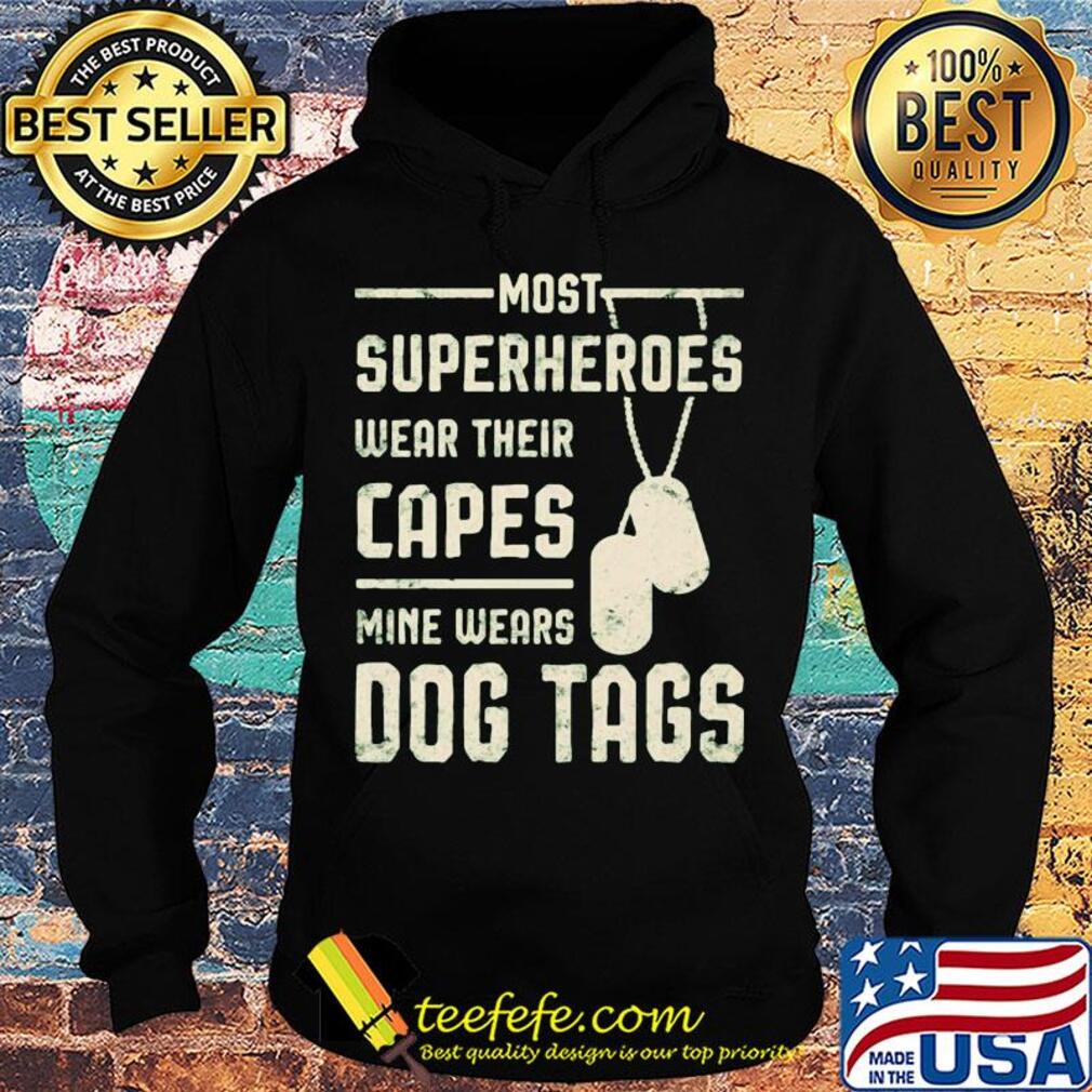 Most superheroes wear their capes mine wears dog tags s Hoodie Most superheroes wear their capes mine wears dog tags s Hoodie