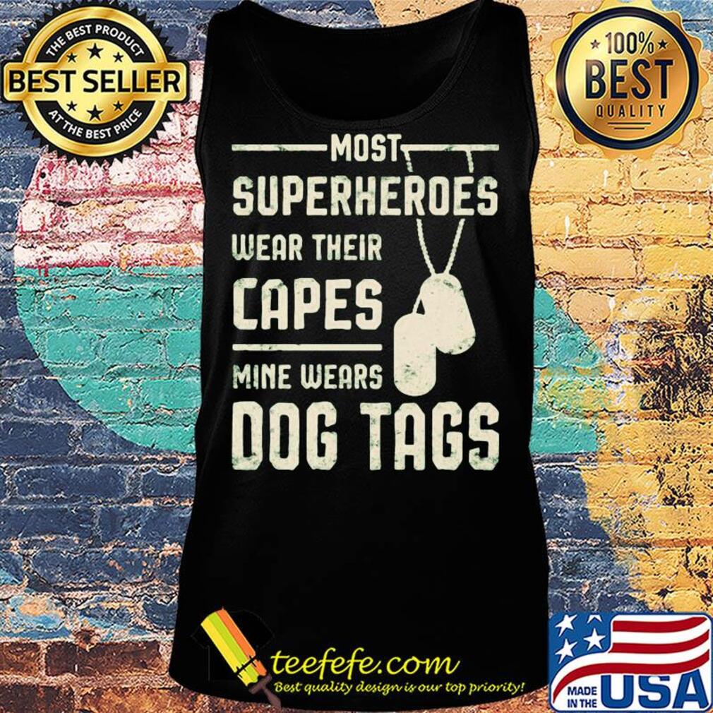 Most superheroes wear their capes mine wears dog tags s Tank top Most superheroes wear their capes mine wears dog tags s Tank top