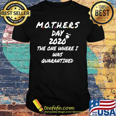 Mothers day 2020 the one where I was quarantined heart shirt