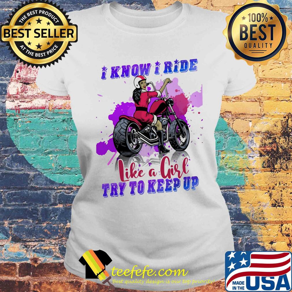 Motocross I know I ride like a girl try to keep up s Laides tee Motocross I know I ride like a girl try to keep up s Laides tee