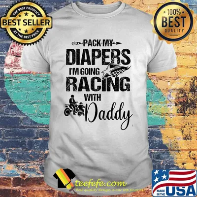 Motocross pack my diapers i'm going racing with daddy happy father's day shirt