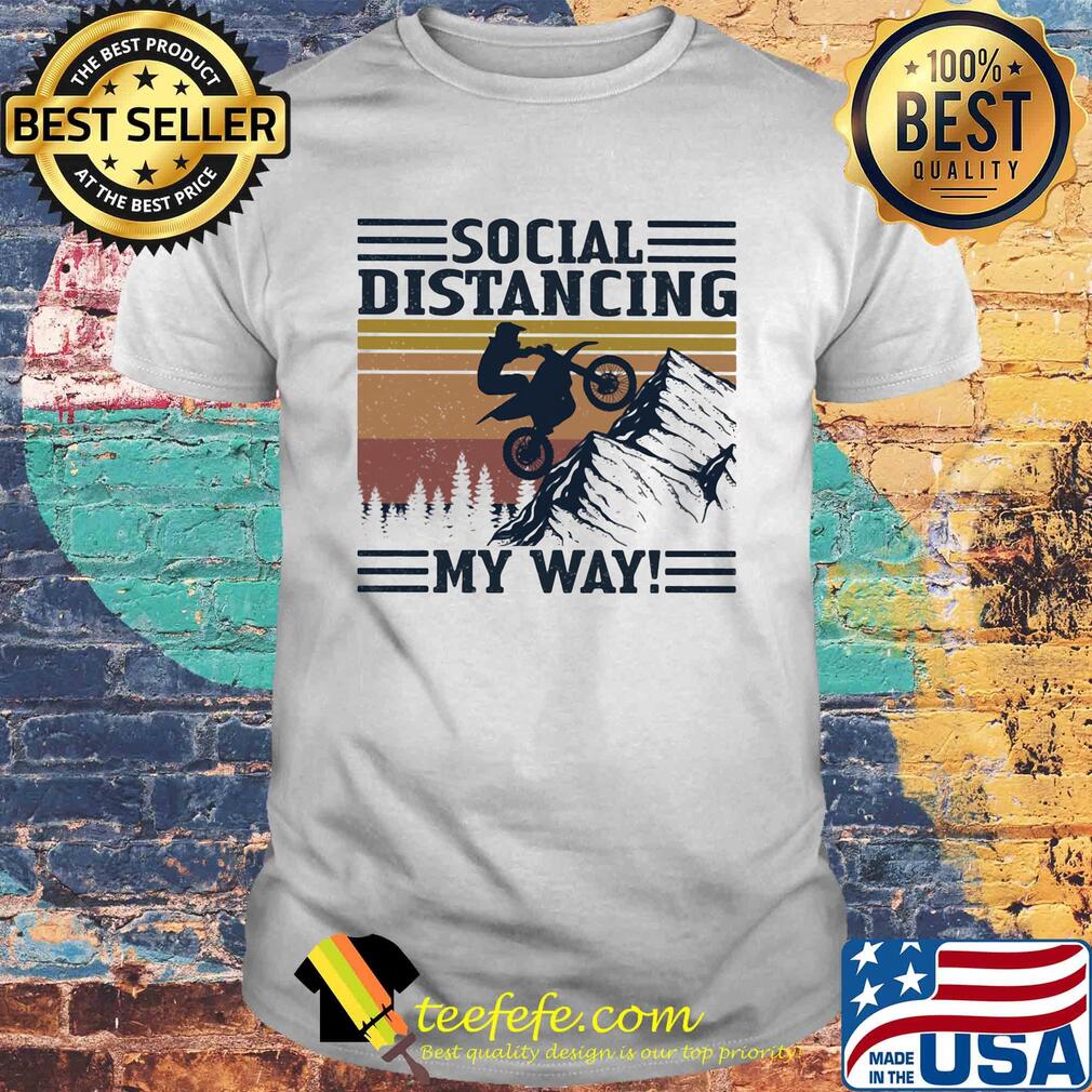 Motocross social distancing my way vintage retro shirt Motocross social distancing my way vintage retro shirt