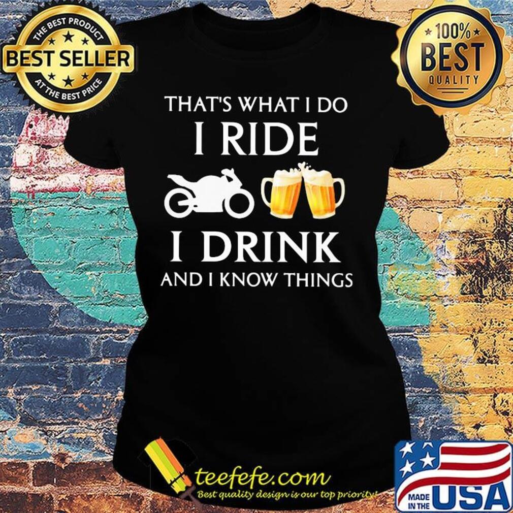 Motocross that's what i do i ride i drink beer and i know things s Ladies tee Motocross that's what i do i ride i drink beer and i know things s Ladies tee