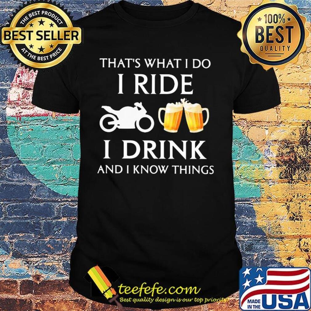Motocross that's what i do i ride i drink beer and i know things shirt Motocross that's what i do i ride i drink beer and i know things shirt