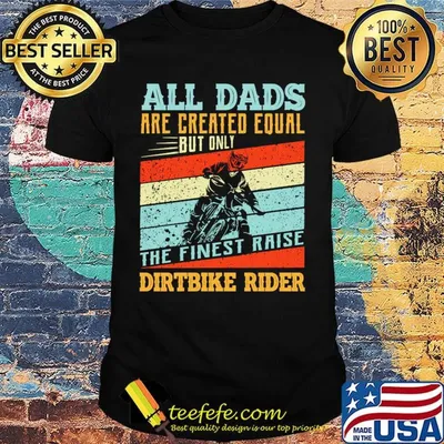 Motorcycles all dads are created equal but only the finest raise dirt bike rider vintage retro shirt