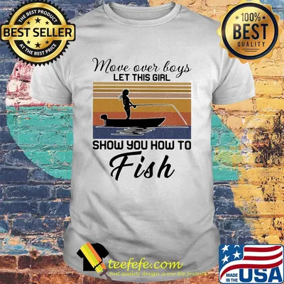 Move over boys let this girl show you how to fish vintage retro shirt