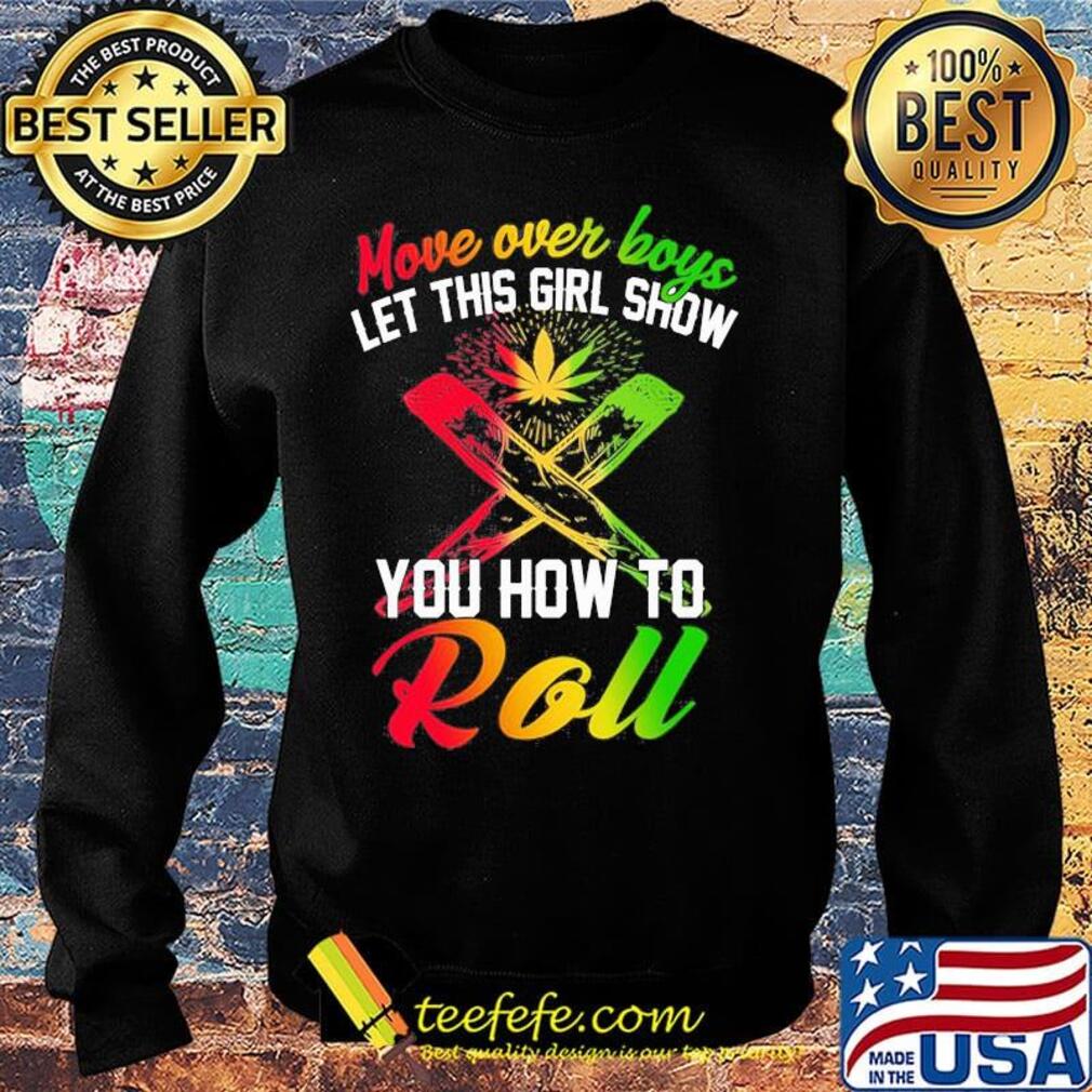 Move over boys let this girl show you how to roll weed s Sweater Move over boys let this girl show you how to roll weed s Sweater